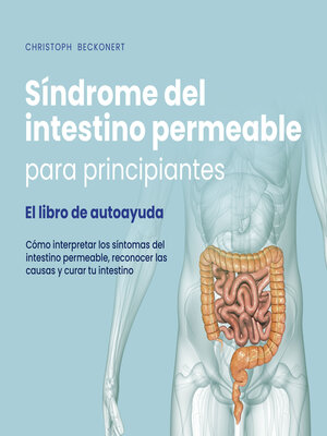 cover image of Síndrome del intestino permeable para principiantes--El libro de autoayuda--Cómo interpretar los síntomas del intestino permeable, reconocer las causas y curar tu intestino